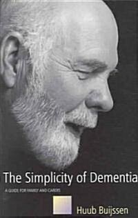 The Simplicity of Dementia : A Guide for Family and Carers (Paperback)
