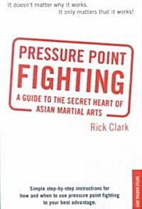 Pressure-Point Fighting: A Guide to the Secret Heart of Asian Martial Arts (Paperback, Revised, Revise)