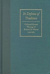 In Defense of Tradition: Collected Shorter Writings of Richard M. Weaver, 1929-1963 (Hardcover)
