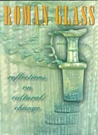 Roman Glass: Reflections on Cultural Change (Paperback)