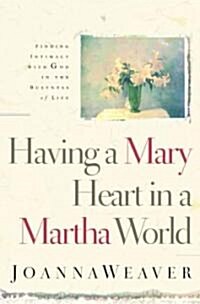 Having a Mary Heart in a Martha World: Finding Intimacy with God in the Busyness of Life (Paperback)