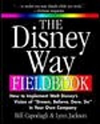 The Disney Way Fieldbook: How to Implement Walt Disney퓋 Vision of 풡ream, Believe, Dare, Do?in Your Own Company (Paperback)
