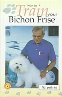 How to Train Your Bichon Frise (Hardcover)