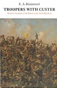 Troopers with Custer: Historic Incidents of the Battle of the Little Big Horn (Paperback)