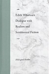 Edith Whartons Dialogue with Realism and Sentimental Fiction (Hardcover)