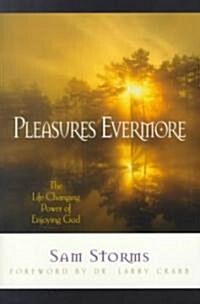 Pleasures Evermore: The Life-Changing Power of Enjoying God (Paperback)