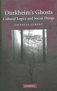 Durkheims Ghosts : Cultural Logics and Social Things (Paperback)