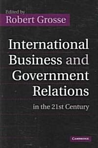 International Business and Government Relations in the 21st Century (Hardcover)