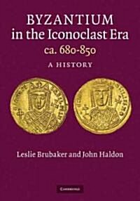Byzantium in the Iconoclast Era, c. 680–850 : A History (Hardcover)