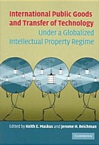 International Public Goods And Transfer Of Technology Under A Globalized Intellectual Property Regime (Paperback)