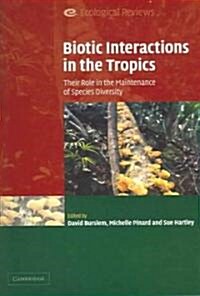 Biotic Interactions in the Tropics : Their Role in the Maintenance of Species Diversity (Paperback)