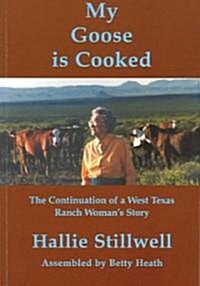 My Goose Is Cooked: Continuation of a West Texas Ranch Womans Story (Paperback)