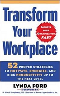 Transform Your Workplace: 52 Proven Strategies to Motivate, Energize, and Kick Productivity Up to the Next Level (Paperback)