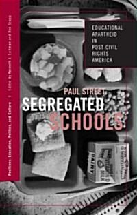 Segregated Schools : Educational Apartheid in Post-Civil Rights America (Paperback)