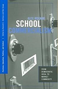 School Commercialism : From Democratic Ideal to Market Commodity (Paperback)
