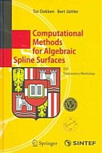 Computational Methods for Algebraic Spline Surfaces: Esf Exploratory Workshop (Hardcover, 2005)