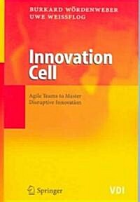 Innovation Cell: Agile Teams to Master Disruptive Innovation (Paperback, 2005)