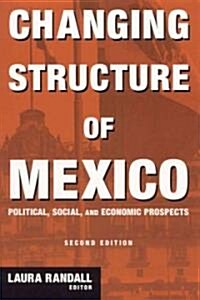 Changing Structure of Mexico : Political, Social and Economic Prospects (Hardcover, 2 ed)