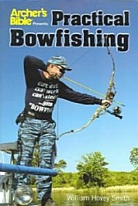 Archers Bible Presents: Practical Bowfishing (Paperback)