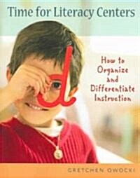 Time for Literacy Centers: How to Organize and Differentiate Instruction (Paperback)