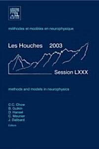 Methods and Models in Neurophysics : Lecture Notes of the Les Houches Summer School 2003 (Hardcover)
