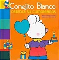 Conejito Blanco Celebra Su Cumpleanos/White bunny celebrates his birthday (Hardcover, Translation)