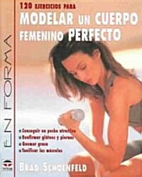 120 ejercisios para modelar un cuerpo femenino perfecto (Paperback)