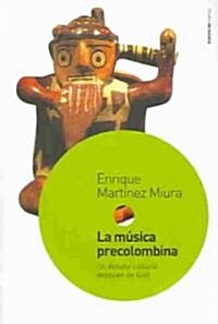 La musica  precolombina : Un Debate Cultural Despues De 1492 / Pre-Colombian Music (Paperback)