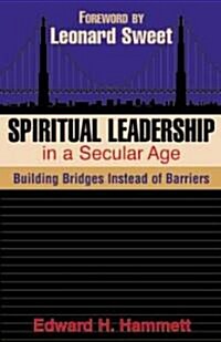Spiritual Leadership in a Secular Age: Building Bridges Instead of Barriers (Paperback)