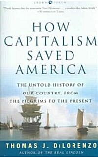 How Capitalism Saved America: The Untold History of Our Country, from the Pilgrims to the Present (Paperback)