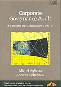 Corporate Governance Adrift : A Critique of Shareholder Value (Hardcover)