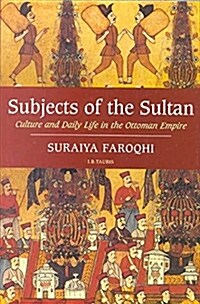Subjects of the Sultan : Culture and Daily Life in the Ottoman Empire (Paperback, annotated ed)