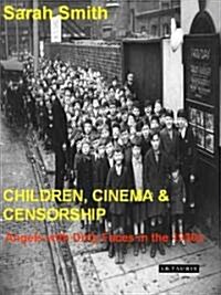Children Cinema and Censorship : From Dracula to the Dead End Kids (Hardcover)