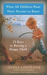 What All Children Want Their Parents to Know: 12 Keys to Raising a Happy Child (Paperback, Third)