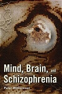 Mind, Brain, And Schizophrenia (Hardcover)