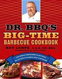 Dr. BBQs Big-Time Barbecue Cookbook: A Real Barbecue Champion Brings the Tasty Recipes and Juicy Stories of the Barbecue Circuit to Your Backyard     (Paperback)