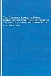 The Carriers Liability Under International Maritime  Conventions (Hardcover)