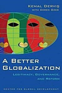 A Better Globalization: Legitimacy, Governance, and Reform (Paperback)