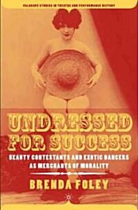 Undressed for Success: Beauty Contestants and Exotic Dancers as Merchants of Morality (Hardcover)