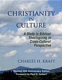 Christianity in Culture: A Study in Dynamic Biblical Theologizing in Cross Cultural Perspective (Revised 25th Anniversary) (Paperback, Revised 25th An)