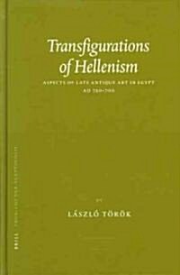 Transfigurations of Hellenism: Aspects of Late Antique Art in Egypt Ad 250-700 (Hardcover)