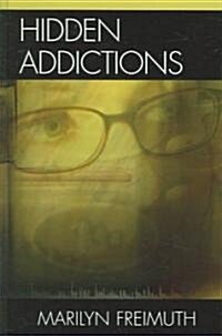 Hidden Addictions: Assessment Practices for Psychotherapists, Counselors, and Health Care Providers (Hardcover)