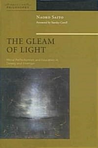 The Gleam of Light: Moral Perfectionism and Education in Dewey and Emerson (Hardcover)