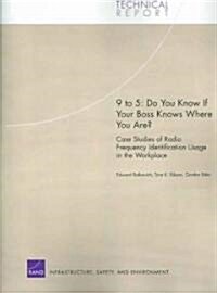 9 to 5: Do You Know If Your Boss Knows Where You Are? Case Studies of Radio Frequency Indetification Usage in the Workplace (Paperback)