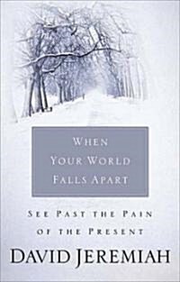 When Your World Falls Apart: See Past the Pain of the Present (Paperback)