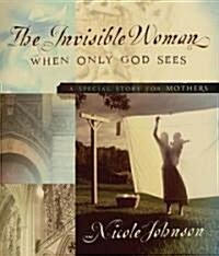 The Invisible Woman: A Special Story for Mothers (Hardcover)
