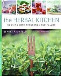 The Herbal Kitchen: Cooking with Fragrance and Flavor (Hardcover)
