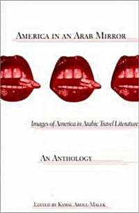 America in an Arab Mirror: Images of America in Arabic Travel Literature: An Anthology (Hardcover)