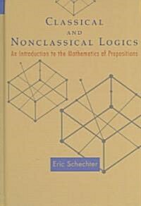 Classical and Nonclassical Logics: An Introduction to the Mathematics of Propositions (Hardcover)
