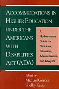 Accommodations in Higher Education Under the Americans with Disabilities ACT: A No-Nonsense Guide for Clinicians, Educators, Administrators, and Lawye (Paperback, Revised)